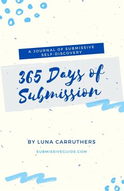 Cover 365 Days of Submission: A Journal of Submissive Self-Discovery   Journaling Prompts from Submissive Guide (eBook, ePUB)