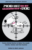 Mob Hit on My Grandmother's Dog: Funny Animal Stories to Make you Laugh, Chortle, Snicker and Feel Inspired (eBook, ePUB)