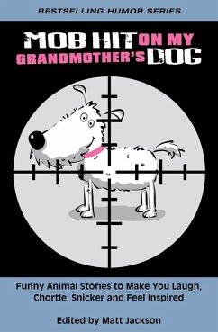 Cover Mob Hit on My Grandmother's Dog: Funny Animal Stories to Make you Laugh, Chortle, Snicker and Feel Inspired (eBook, ePUB)