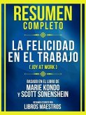 Resumen Completo - La Felicidad En El Trabajo (Joy At Work) - Basado En El Libro De Marie Kondo Y Scott Sonenshein (eBook, ePUB)
