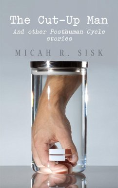 Cover The Cut-Up Man: And Other Posthuman Cycle Stories (The Posthuman Cycle, #2) (eBook, ePUB)