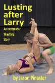 Lusting after Larry: An Intergender Wrestling Story (eBook, ePUB) Lusting after Larry: An Intergender Wrestling Story (eBook, ePUB)