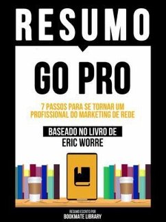 Resumo - Go Pro - 7 Passos Para Se Tornar Um Profissional Do Marketing De Rede - Baseado No Livro De Eric Worre (eBook, ePUB) - Bookmate Editorial