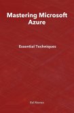 Mastering Microsoft Azure: Essential Techniques (eBook, ePUB) Mastering Microsoft Azure: Essential Techniques (eBook, ePUB)