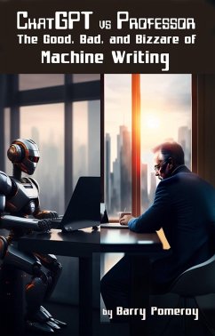 Cover ChatGPT vs Professor: The Good, Bad, and Bizarre of Machine Writing (eBook, ePUB)