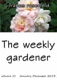 The Weekly Gardener Volume 17 - January to December 2023 (eBook, ePUB) The Weekly Gardener Volume 17 - January to December 2023 (eBook, ePUB)