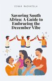 Savoring South Africa: A Guide to Embracing the Dezember Vibe (eBook, ePUB)