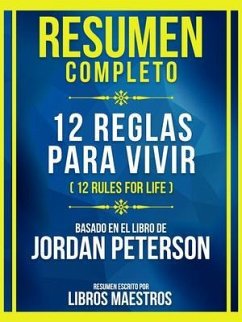 Resumen Completo - 12 Reglas Para Vivir (12 Rules For Life) - Basado En El Libro De Jordan Peterson (eBook, ePUB) - Libros Maestros