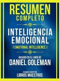 Resumen Completo - Inteligencia Emocional (Emotional Intelligence) - Basado En El Libro De Daniel Goleman (eBook, ePUB)