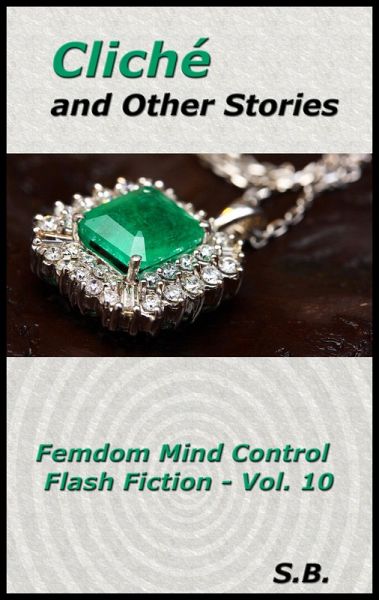 Cliché and Other Stories (Femdom Mind Control Flash Fiction, #10) (eBook, ePUB)