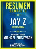 Resumen Completo - Jay Z - Hecho En America - Basado En El Libro De Michael Eric Dyson (eBook, ePUB)