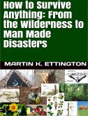 How to Survive Anything: From the Wilderness to Man Made Disasters (eBook, ePUB)
