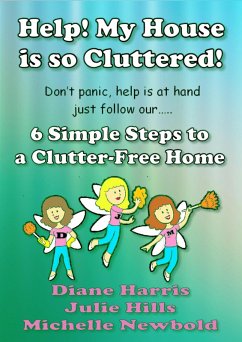 Help! My House Is So Cluttered. Six Simple Steps To A Clutter-Free Home (eBook, ePUB) - Newbold, Michelle