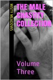 The Male Chastity Collection: Volume Three (Femdom, Chastity) (eBook, ePUB) The Male Chastity Collection: Volume Three (Femdom, Chastity) (eBook, ePUB)