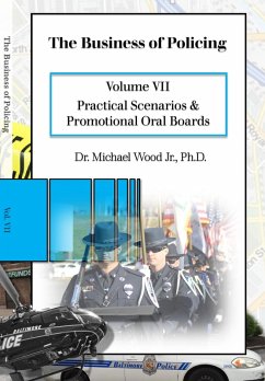 The Business of Policing: Volume VII: Practical Scenarios and Promotional Oral Boards (eBook, ePUB) - Wood, Michael