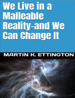 We Live in a Malleable Reality- And We Can Change It (eBook, ePUB) - Ettington, Martin