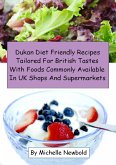 Dukan Diet Friendly Recipes Tailored For British Tastes With Foods Commonly Available In UK Shops And Supermarkets (eBook, ePUB)