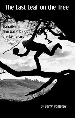 The Last Leaf on the Tree: Narrative in Tom Waits' Songs - The Last Years (eBook, ePUB) - Pomeroy, Barry