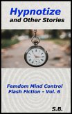 Hypnotize and Other Stories (Femdom Mind Control Flash Fiction, #6) (eBook, ePUB) Hypnotize and Other Stories (Femdom Mind Control Flash Fiction, #6) (eBook, ePUB)