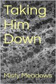 Taking Him Down (eBook, ePUB) Taking Him Down (eBook, ePUB)