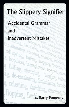 The Slippery Signifier: Accidental Grammar and Inadvertent Mistakes (eBook, ePUB) - Pomeroy, Barry