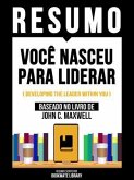 Resumo - Você Nasceu Para Liderar (Developing The Leader Within You) - Baseado No Livro De John C. Maxwel (eBook, ePUB)