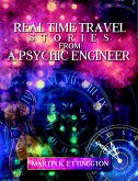 Real Time Travel Stories From A Psychic Engineer (eBook, ePUB)