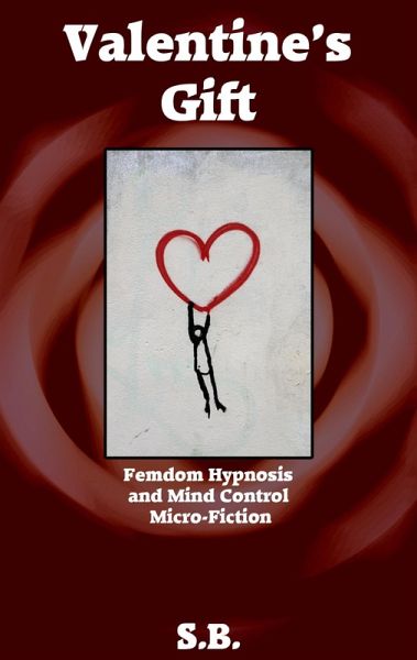 Valentine's Gift (Femdom Hypnosis and Mind Control Micro-Fiction, #14) (eBook, ePUB) Valentine's Gift (Femdom Hypnosis and Mind Control Micro-Fiction, #14) (eBook, ePUB)