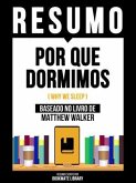 Resumo - Por Que Dormimos (Why We Sleep) - Baseado No Livro De Matthew Walker (eBook, ePUB) Resumo - Por Que Dormimos (Why We Sleep) - Baseado No Livro De Matthew Walker (eBook, ePUB)