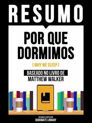 Resumo - Por Que Dormimos (Why We Sleep) - Baseado No Livro De Matthew Walker (eBook, ePUB)