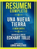 Resumen Completo - Una Nueva Tierra (A New Earth) - Basado En El Libro De Eckhart Tolle (eBook, ePUB)