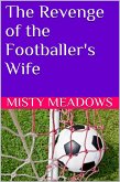 The Revenge of the Footballer's Wife (Femdom, Chastity) (eBook, ePUB) The Revenge of the Footballer's Wife (Femdom, Chastity) (eBook, ePUB)
