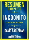 Resumen Completo - Incognito - La Vida Secreta Del Cerebro - Basado En El Libro De David Eagleman (eBook, ePUB)