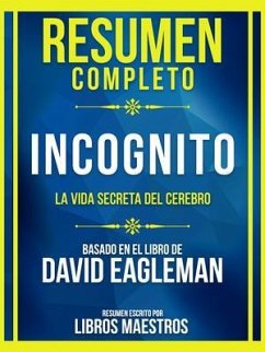 Resumen Completo - Incognito - La Vida Secreta Del Cerebro - Basado En El Libro De David Eagleman (eBook, ePUB) - Libros Maestros