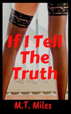 If I Tell The Truth (eBook, ePUB) - Miles, M. T. If I Tell The Truth (eBook, ePUB) - Miles, M. T.