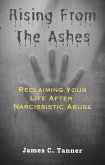 Rising from the Ashes: Reclaiming Your Life after Narcissistic Abuse (eBook, ePUB)