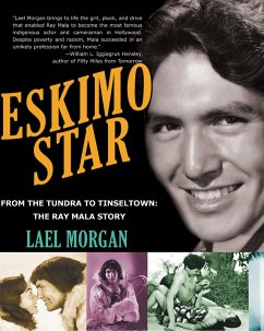 Eskimo Star: From the Tundra to Tinseltown, the Ray Mala Story (eBook, ePUB) - Morgan, Lael