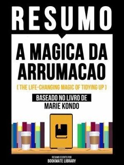 Resumo - A Magica Da Arrumacao (The Life-Changing Magic Of Tidying Up) - Baseado No Livro De Marie Kondo (eBook, ePUB) - Bookmate Editorial