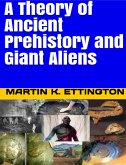 A Theory of Ancient Prehistory and Giant Aliens (eBook, ePUB)