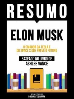 Resumo - Elon Musk - O Criador Da Tesla E Do Space X Que Preve O Futuro - Baseado No Livro De Ashlee Vance (eBook, ePUB) - Bookmate Editorial