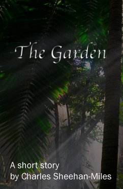 The Garden (A Short Story) (eBook, ePUB) - Sheehan-Miles, Charles