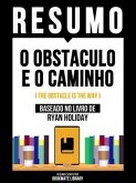 Resumo - O Obstaculo E O Caminho (The Obstacle Is The Way) - Baseado No Livro De Ryan Holiday (eBook, ePUB) Resumo - O Obstaculo E O Caminho (The Obstacle Is The Way) - Baseado No Livro De Ryan Holiday (eBook, ePUB)
