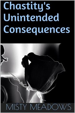 Chastity's Unintended Consequences (Femdom, Chastity) (eBook, ePUB) - Meadows, Misty