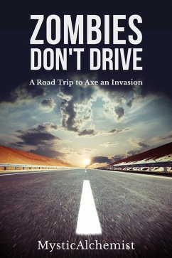 Zombies Don't Drive : A Road Trip to Axe an Invasion (eBook, ePUB) - MysticAchemist