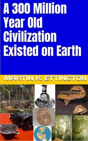 A 300 Million Year Old Civilization Existed on Earth (eBook, ePUB) A 300 Million Year Old Civilization Existed on Earth (eBook, ePUB)