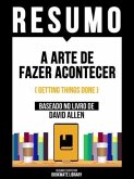 Resumo - A Arte De Fazer Acontecer (Getting Things Done) - Baseado No Livro De David Allen (eBook, ePUB)