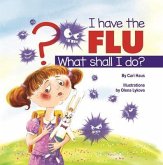 I Have the Flu What Shall I Do? (eBook, ePUB) I Have the Flu What Shall I Do? (eBook, ePUB)