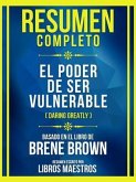 Resumen Completo - El Poder De Ser Vulnerable (Daring Greatly) - Basado En El Libro De Brene Brown (eBook, ePUB)