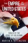 The Empire of the United States: Forged by the Spirit of God in Man (eBook, ePUB) The Empire of the United States: Forged by the Spirit of God in Man (eBook, ePUB)