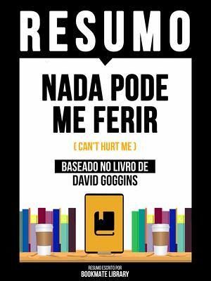 Resumo - Nada Pode Me Ferir (Can't Hurt Me) - Baseado No Livro De David Goggins (eBook, ePUB) Resumo - Nada Pode Me Ferir (Can't Hurt Me) - Baseado No Livro De David Goggins (eBook, ePUB)